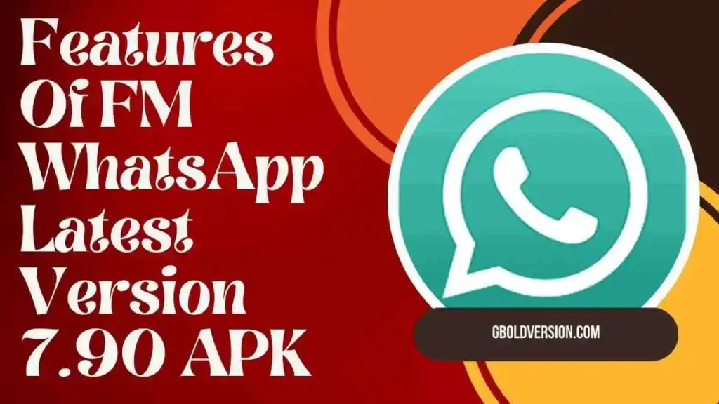 Features Of FM WhatsApp Latest Version 7.90 APK
