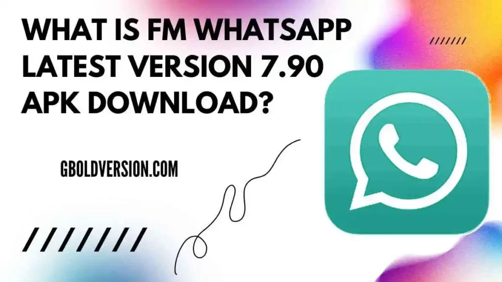 What Is FM WhatsApp Latest Version 7.90 APK Download