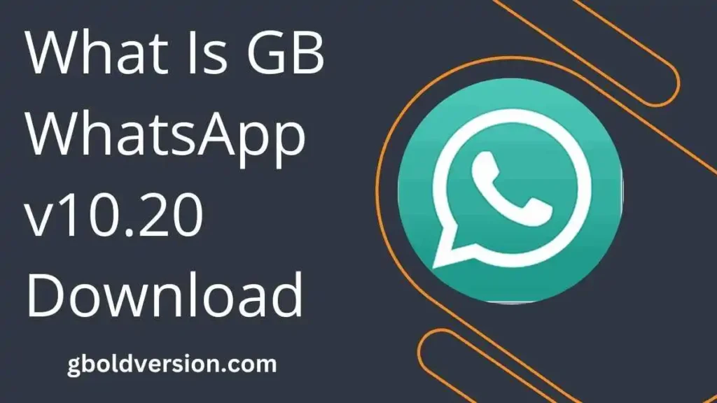 What is GB WhatsApp v10.20 Download
