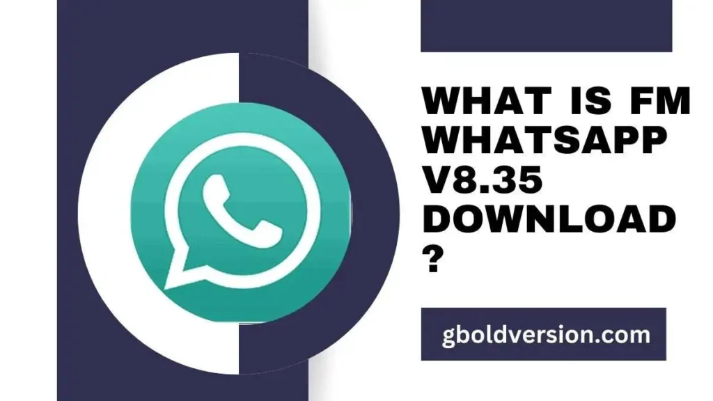 What is FM WhatsApp v8.35 Download?