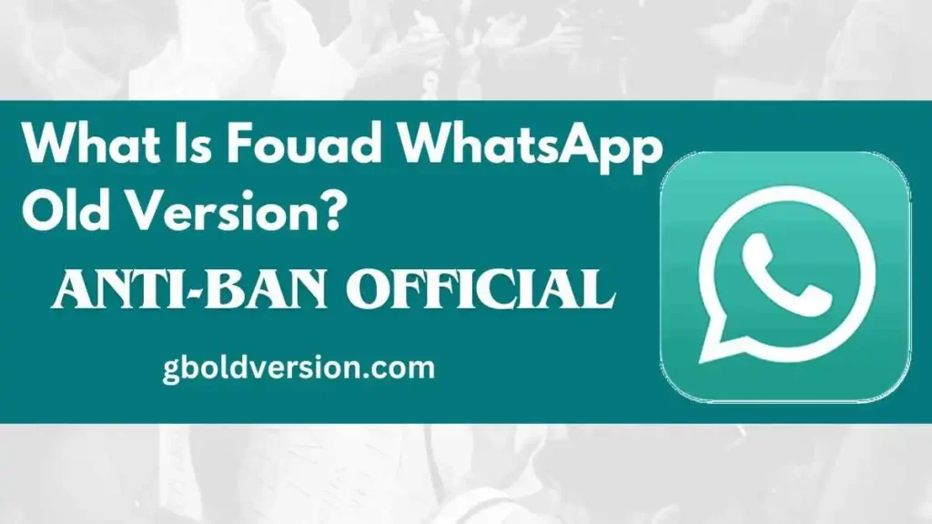 What Is Fouad WhatsApp Old Version?